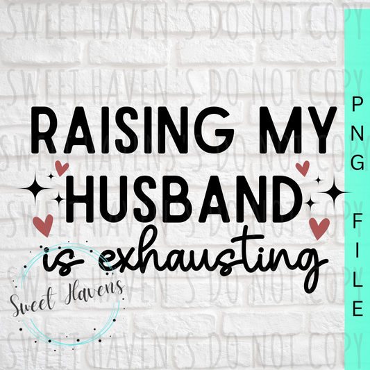 Raising my husband is exhausting